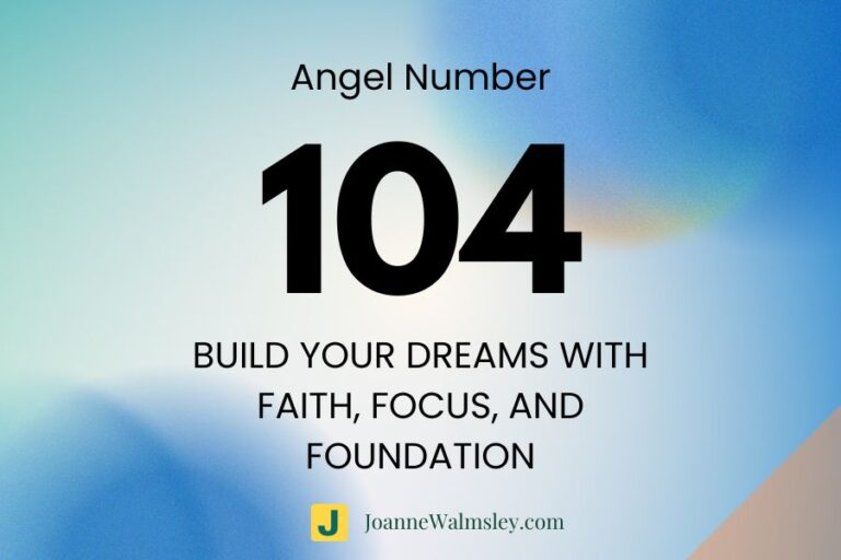 Angel Number 104 – Build Your Dreams with Faith, Focus, and Foundation