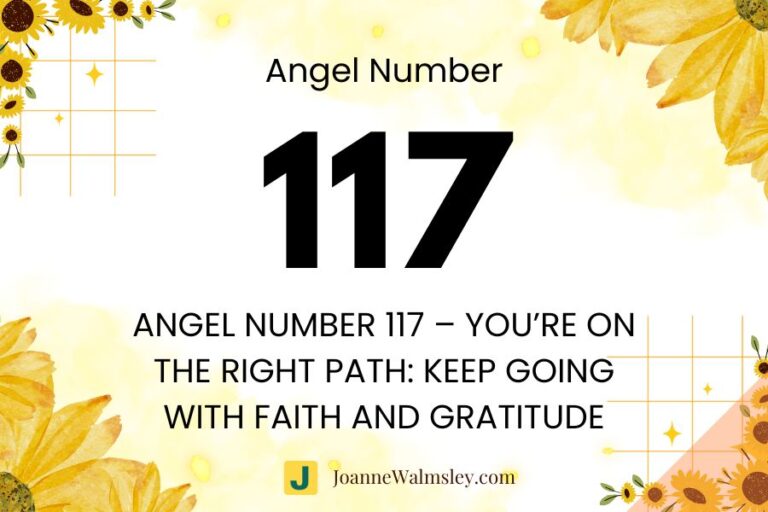 Angel Number 117 – You’re on the Right Path: Keep Going with Faith and Gratitude