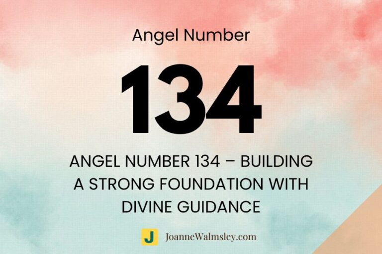 Angel Number 134 – Building a Strong Foundation with Divine Guidance
