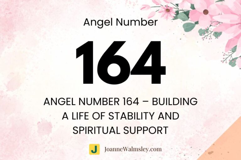 Angel Number 164 – Building a Life of Stability and Spiritual Support